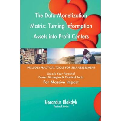 ART The Data Monetization Matrix: Turning Information Assets into Profit Centers ART The Data Monetization Matrix: Turning Information Assets into Profit Centers