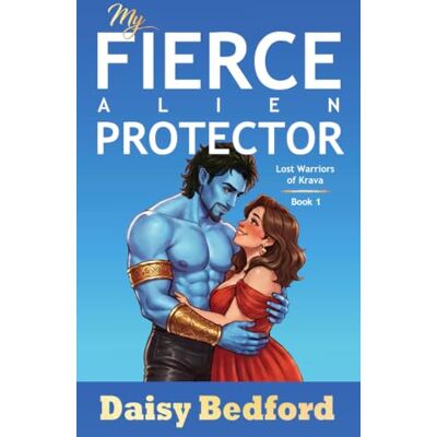 Daisy Tech My Fierce Alien Protector (Lost Warriors of Krava) Daisy Tech My Fierce Alien Protector (Lost Warriors of Krava)