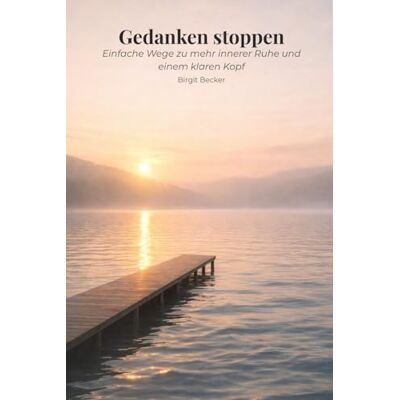 Becker Gedanken stoppen: Einfache Wege zu mehr innerer Ruhe Becker Gedanken stoppen: Einfache Wege zu mehr innerer Ruhe