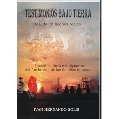 Solis Testimonios bajo Tierra: Basado en hechos reales Solis Testimonios bajo Tierra: Basado en hechos reales