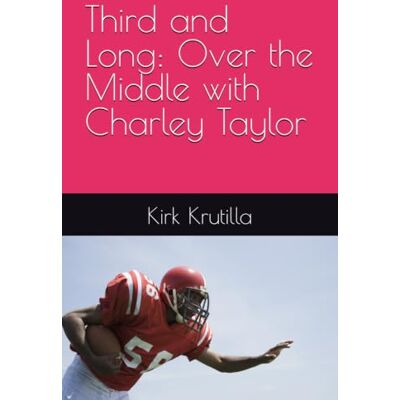 Kirk Third and Long: Over the Middle with Charley Taylor Kirk Third and Long: Over the Middle with Charley Taylor