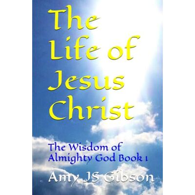 Gibson The Life of Jesus Christ: The Wisdom of Almighty God Book 1 Gibson The Life of Jesus Christ: The Wisdom of Almighty God Book 1