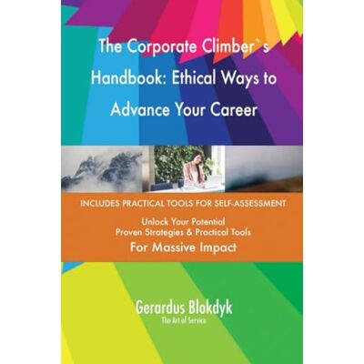 ART The Corporate Climber`s Handbook: Ethical Ways to Advance Your Career ART The Corporate Climber`s Handbook: Ethical Ways to Advance Your Career