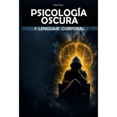 Voss Psicología Oscura y Lenguaje Corporal: Cómo Leer a las Personas, Detectar Manipulación e Influir con Persuasión y Seducción Guía Definitiva Voss Psicología Oscura y Lenguaje Corporal: Cómo Leer a las Personas, Detectar Manipulación e Influir con Persuasión y Seducción Guía Definitiva