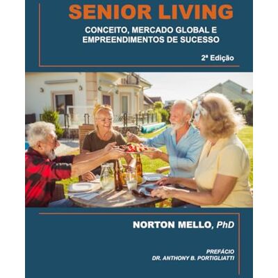 Symantec SENIOR LIVING: CONCEITO MERCADO GLOBAL E EMPREENDIMENTOS DE SUCESSO: 2a Edição Symantec SENIOR LIVING: CONCEITO MERCADO GLOBAL E EMPREENDIMENTOS DE SUCESSO: 2a Edição