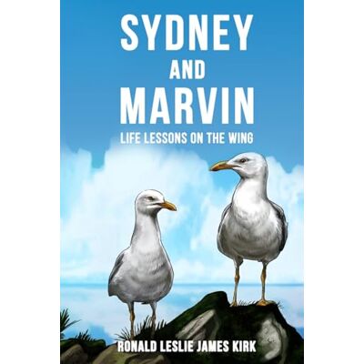 Kirk Sydney and Marvin: Life Lessons On The Wing Kirk Sydney and Marvin: Life Lessons On The Wing