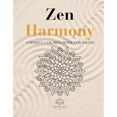 ART Zen Harmony: 100 Mindful Mandalas for Stress Relief, Relaxation, Anxiety Relief and Creative Calm (Zen Harmony Collection) ART Zen Harmony: 100 Mindful Mandalas for Stress Relief, Relaxation, Anxiety Relief and Creative Calm (Zen Harmony Collection)