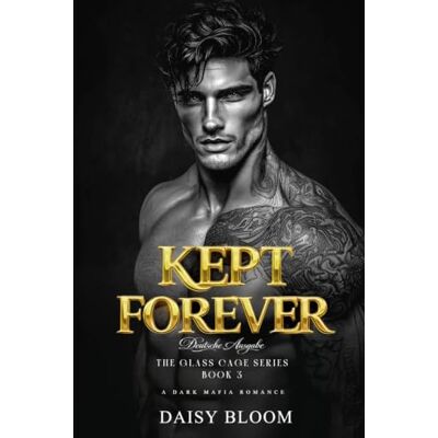 Daisy Tech Kept Forever: Eine Dark Mafia Romance (Glass Cage Deutsche Ausgabe) Daisy Tech Kept Forever: Eine Dark Mafia Romance (Glass Cage Deutsche Ausgabe)