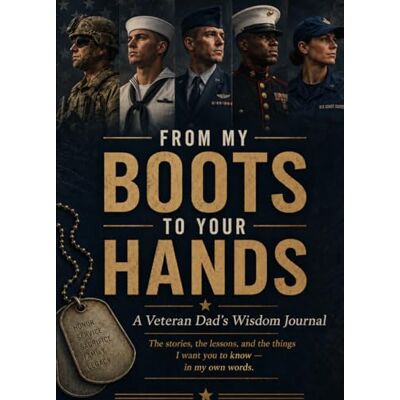 Rodriguez FROM MY BOOTS TO YOUR HANDS: A Veteran Dad’s Wisdom Journal Rodriguez FROM MY BOOTS TO YOUR HANDS: A Veteran Dad’s Wisdom Journal