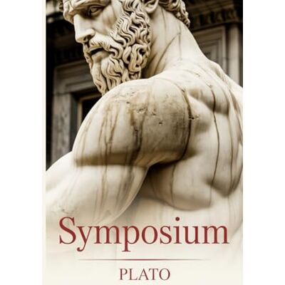 Plato ’s Symposium: The Timeless Philosophy of Love, Desire, and Beauty Plato ’s Symposium: The Timeless Philosophy of Love, Desire, and Beauty