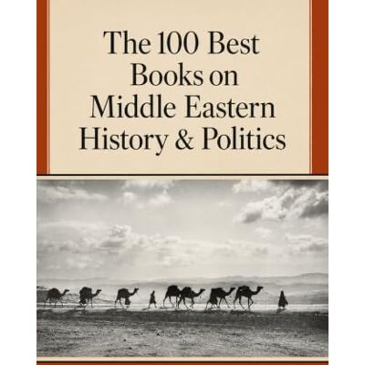 Thomson The 100 Best Books on Middle Eastern History & Politics: A Reader’s Guide to the Literature (Caterthun Classics: History & Politics) Thomson The 100 Best Books on Middle Eastern History & Politics: A Reader’s Guide to the Literature (Caterthun Classics: History & Politics)
