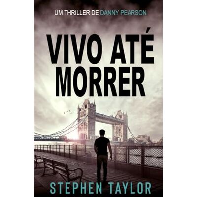 Taylor Vivo Até Morrer (A Série de Thrillers Danny Pearson) Taylor Vivo Até Morrer (A Série de Thrillers Danny Pearson)