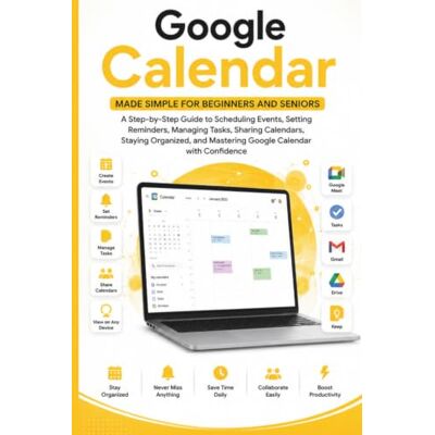 Samson Google Calendar Made Simple for Beginners and Seniors: A Step-by-Step Guide to Scheduling Events, Setting Reminders, Managing Tasks, Sharing Moments, ... and Mastering Dates (APP GUIDE SOLUTIONS) Samson Google Calendar Made Simple for Beginners and Seniors: A Step-by-Step Guide to Scheduling Events, Setting Reminders, Managing Tasks, Sharing Moments, ... and Mastering Dates (APP GUIDE SOLUTIONS)