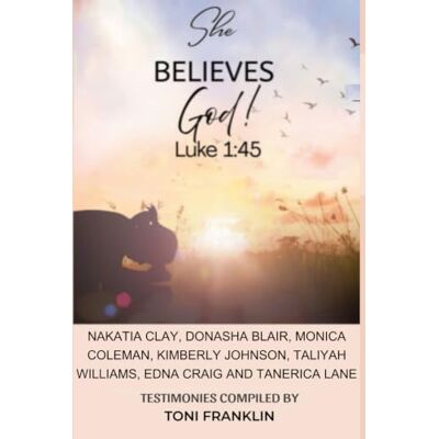 Toni She Believes God Luke 1:45 Toni She Believes God Luke 1:45