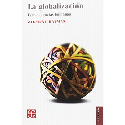 Zygmunt Bauman La globalización. Consecuencias humanas (Sociología) Zygmunt Bauman La globalización. Consecuencias humanas (Sociología)
