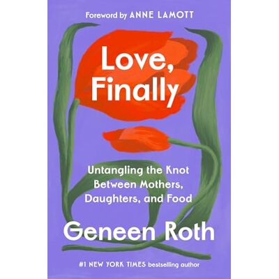 Roth Love, Finally: Untangling the Knot Between Mothers, Daughters, and Food Roth Love, Finally: Untangling the Knot Between Mothers, Daughters, and Food