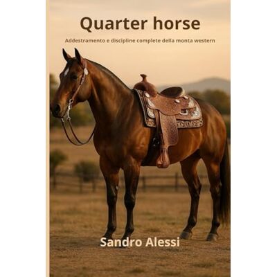 Alessi Quarter horse: Addestramento e discipline complete della monta western (Master equitazione) Alessi Quarter horse: Addestramento e discipline complete della monta western (Master equitazione)