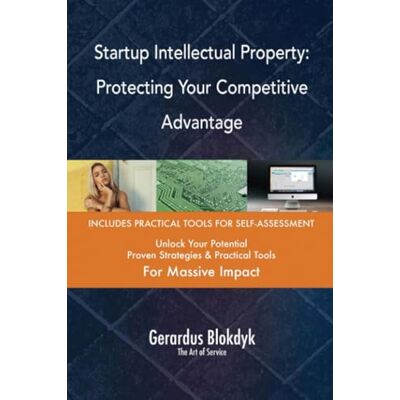 Startup Intellectual Property: Protecting Your Competitive Advantage Startup Intellectual Property: Protecting Your Competitive Advantage