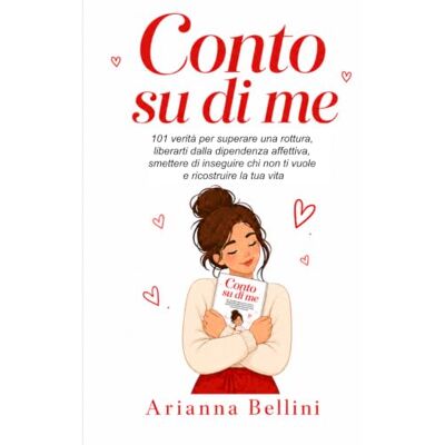 Bellini Conto su di Me: 101 Verità per Superare una Rottura, Liberarti dalla Dipendenza Affettiva, Smettere di Inseguire chi Non ti Vuole e Ricostruire la Tua Vita Bellini Conto su di Me: 101 Verità per Superare una Rottura, Liberarti dalla Dipendenza Affettiva, Smettere di Inseguire chi Non ti Vuole e Ricostruire la Tua Vita