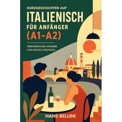 Bellini Kurzgeschichten auf Italienisch für Anfänger (A1-A2): Zweisprachige Ausgabe (Italienisch-Deutsch) Bellini Kurzgeschichten auf Italienisch für Anfänger (A1-A2): Zweisprachige Ausgabe (Italienisch-Deutsch)