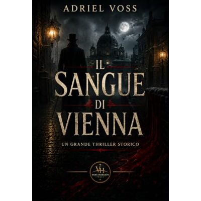 Voss IL SANGUE DI VIENNA: Thriller storico nella Vienna del 1789 Voss IL SANGUE DI VIENNA: Thriller storico nella Vienna del 1789