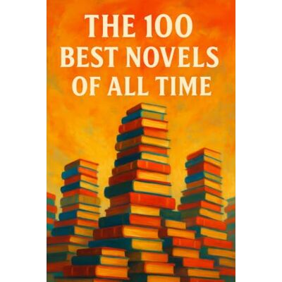 Thomson The 100 Best Novels of All Time: A Guide to the Greatest Novels, from Every Age and Corner of the World (Caterthun Classics) Thomson The 100 Best Novels of All Time: A Guide to the Greatest Novels, from Every Age and Corner of the World (Caterthun Classics)