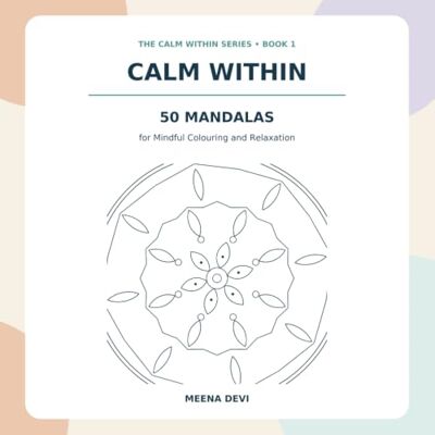 Devi CALM WITHIN: 50 MANDALAS for Mindful Colouring and Relaxation Devi CALM WITHIN: 50 MANDALAS for Mindful Colouring and Relaxation