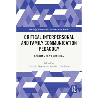 Routledge Critical Interpersonal and Family Communication Pedagogy: Charting New Futurities ( Research in Communication Studies) Routledge Critical Interpersonal and Family Communication Pedagogy: Charting New Futurities ( Research in Communication Studies)
