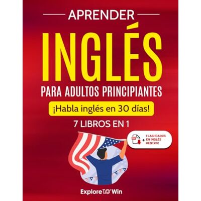 ToWin, Explore Aprender inglés para adultos principiantes: 7 libros en 1: ¡Habla inglés en 30 días! ToWin, Explore Aprender inglés para adultos principiantes: 7 libros en 1: ¡Habla inglés en 30 días!