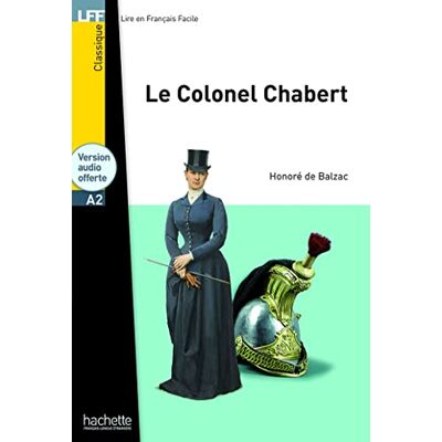 Honore de Balzac Le Colonel Chabert (+ CD Audio Mp3): Le Colonel Chabert LFF A2 (HACHETTE) Honore de Balzac Le Colonel Chabert (+ CD Audio Mp3): Le Colonel Chabert LFF A2 (HACHETTE)