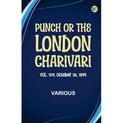 Various Punch or the London Charivari Vol. 109 October 26 1895 (Edition1st Edition) Various Punch or the London Charivari Vol. 109 October 26 1895 (Edition1st Edition)