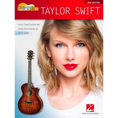 Hal Leonard Strum & Sing Taylor Swift 2nd Edition: Lyrics, Chord Symbols and Guitar Chord Frames for 18 Hit Songs Hal Leonard Strum & Sing Taylor Swift 2nd Edition: Lyrics, Chord Symbols and Guitar Chord Frames for 18 Hit Songs