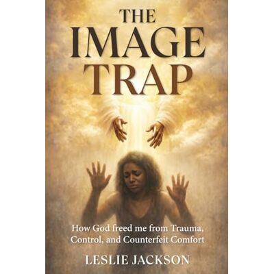 Jackson The Image Trap: How God freed me from Trauma, Control, and Counterfeit Comfort Jackson The Image Trap: How God freed me from Trauma, Control, and Counterfeit Comfort