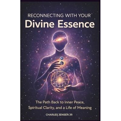 Jensen RECONNECTING WITH YOUR DIVINE ESSENCE: The Path Back to Inner Peace, Spiritual Clarity, and a Life of Meaning Jensen RECONNECTING WITH YOUR DIVINE ESSENCE: The Path Back to Inner Peace, Spiritual Clarity, and a Life of Meaning