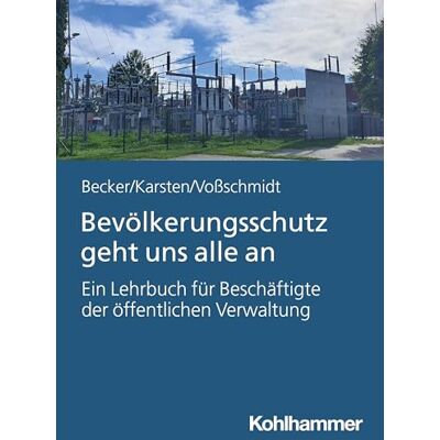 Becker Bevölkerungsschutz geht uns alle an: Ein Lehrbuch für Beschäftigte der öffentlichen Verwaltung Becker Bevölkerungsschutz geht uns alle an: Ein Lehrbuch für Beschäftigte der öffentlichen Verwaltung
