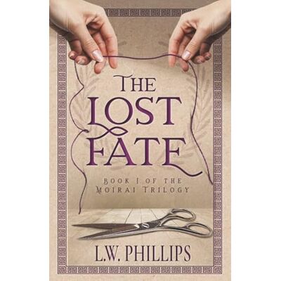 Philips The Lost Fate: Book I of the Moirai Trilogy: 1 Philips The Lost Fate: Book I of the Moirai Trilogy: 1