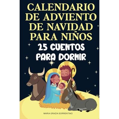 Sorrentino, Maria Grazia CALENDARIO DE ADVIENTO DE NAVIDAD PARA NIÑOS: 25 cuentos para dormir, un viaje para niños y padres sobre la Natividad cristiana, esperando el nacimiento del Niño Jesús Sorrentino, Maria Grazia CALENDARIO DE ADVIENTO DE NAVIDAD PARA NIÑOS: 25 cuentos para dormir, un viaje para niños y padres sobre la Natividad cristiana, esperando el nacimiento del Niño Jesús