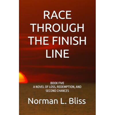 Norman RACE THROUGH THE FINISH LINE: BOOK FIVE A NOVEL OF LOSS, REDEMPTION, AND SECOND CHANCES (A Family Built Around The Game) Norman RACE THROUGH THE FINISH LINE: BOOK FIVE A NOVEL OF LOSS, REDEMPTION, AND SECOND CHANCES (A Family Built Around The Game)