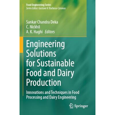 Springer Engineering Solutions for Sustainable Food and Dairy Production: Innovations and Techniques in Food Processing and Dairy Engineering (Food Engineering Series) Springer Engineering Solutions for Sustainable Food and Dairy Production: Innovations and Techniques in Food Processing and Dairy Engineering (Food Engineering Series)