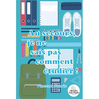 Vincent Au secours, je ne sais pas comment étudier ! Vincent Au secours, je ne sais pas comment étudier !