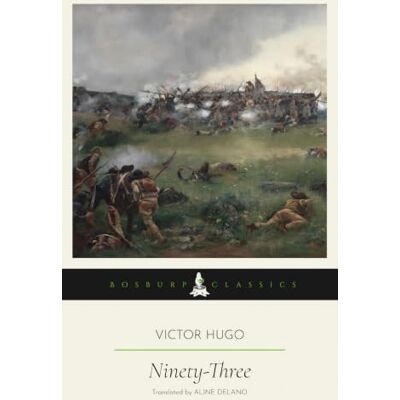 Victor Hugo Ninety-Three: A Bosburp Classics Edition Victor Hugo Ninety-Three: A Bosburp Classics Edition
