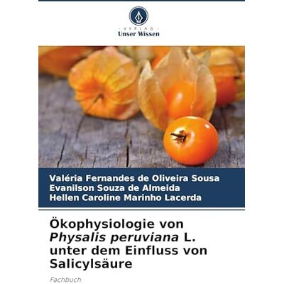 Fernandes Ökophysiologie von Physalis peruviana L. unter dem Einfluss von Salicylsäure: Fachbuch Fernandes Ökophysiologie von Physalis peruviana L. unter dem Einfluss von Salicylsäure: Fachbuch
