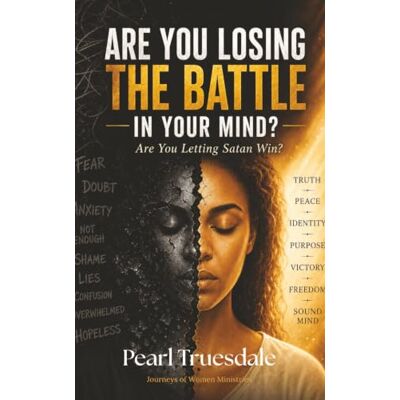 Pearl Are You Losing the Battle in Your Mind?: Are You Letting Satan Win? Pearl Are You Losing the Battle in Your Mind?: Are You Letting Satan Win?