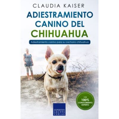 Kaiser Adiestramiento canino del chihuahua: Adiestramiento canino para su cachorro chihuahua Kaiser Adiestramiento canino del chihuahua: Adiestramiento canino para su cachorro chihuahua