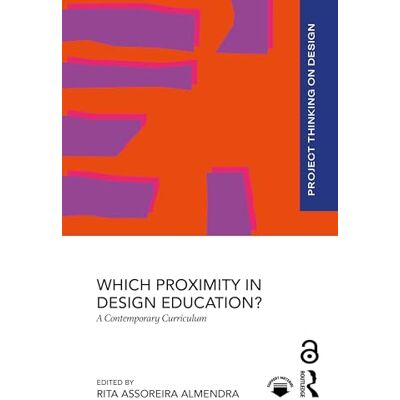 Routledge Which Proximity in Design Education?: A Contemporary Curriculum (Project Thinking on Design) Routledge Which Proximity in Design Education?: A Contemporary Curriculum (Project Thinking on Design)