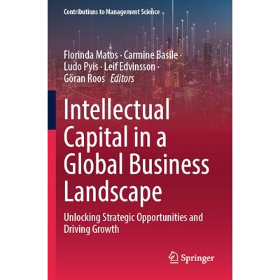 Springer Intellectual Capital in a Global Business Landscape: Unlocking Strategic Opportunities and Driving Growth (Contributions to Management Science) Springer Intellectual Capital in a Global Business Landscape: Unlocking Strategic Opportunities and Driving Growth (Contributions to Management Science)