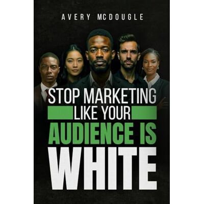 Avery Stop Marketing Like Your Audience Is White: Breaking the Default Mold in Marketing and Messaging Avery Stop Marketing Like Your Audience Is White: Breaking the Default Mold in Marketing and Messaging