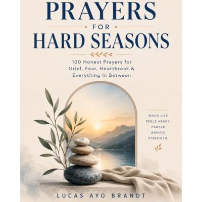 Brandt PRAYERS FOR HARD SEASONS: 100 Honest Prayers for Grief, Fear, Heartbreak & Everything In Between Brandt PRAYERS FOR HARD SEASONS: 100 Honest Prayers for Grief, Fear, Heartbreak & Everything In Between