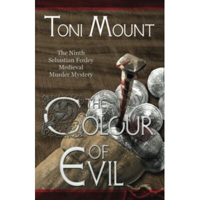 Toni The Colour of Evil: A Sebastian Foxley Medieval Murder Mystery: 9 Toni The Colour of Evil: A Sebastian Foxley Medieval Murder Mystery: 9