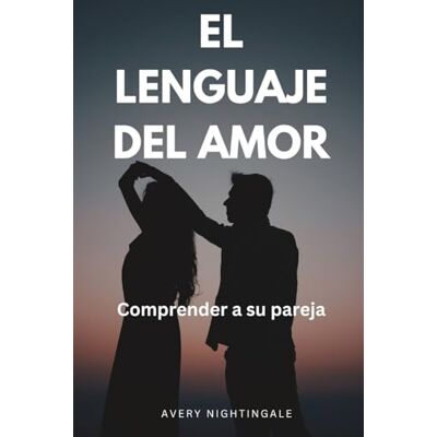 Avery El lenguaje del amor: Comprender a su pareja Avery El lenguaje del amor: Comprender a su pareja